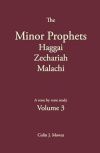 The Minor Prophets - Volume 3 Haggai, Zechariah, Malachi